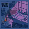 Nothing Wrong - Nothing Wrong